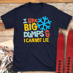 I Like Big Dumps T Shirt Gift For Skier