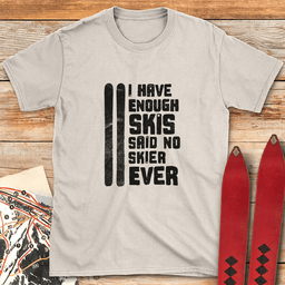 Enough Skis T Shirt Gift For Skier