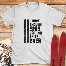 Enough Skis T Shirt Gift For Skier