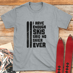 Enough Skis T Shirt Gift For Skier