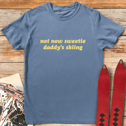 Not Now Sweetie T Shirt Gift For Skier