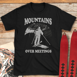 Mountains Over Meetings T Shirt Gift For Skier