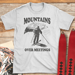 Mountains Over Meetings T Shirt Gift For Skier