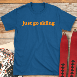 Just Go Skiing T Shirt Gift For Skier