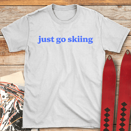 Just Go Skiing T Shirt Gift For Skier