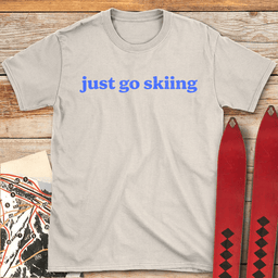 Just Go Skiing T Shirt Gift For Skier