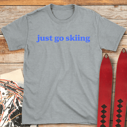 Just Go Skiing T Shirt Gift For Skier