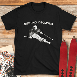 Meeting Declined T Shirt Gift For Skier