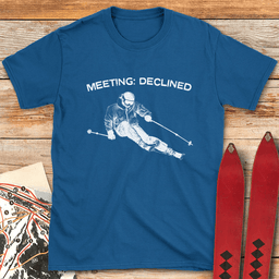 Meeting Declined T Shirt Gift For Skier