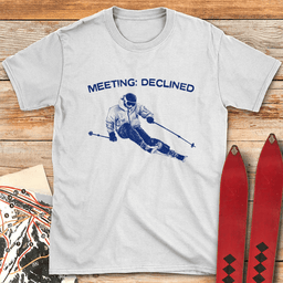 Meeting Declined T Shirt Gift For Skier
