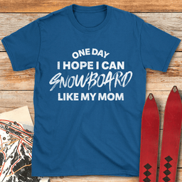 One Day Snowboard Mom T Shirt Gift For Mom