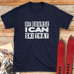 Of Course Ski Gritty T Shirt Gift For Skier