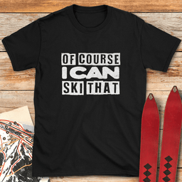 Of Course Ski Gritty T Shirt Gift For Skier