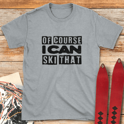 Of Course Ski Gritty T Shirt Gift For Skier