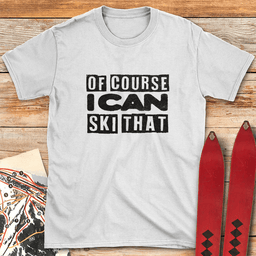Of Course Ski Gritty T Shirt Gift For Skier