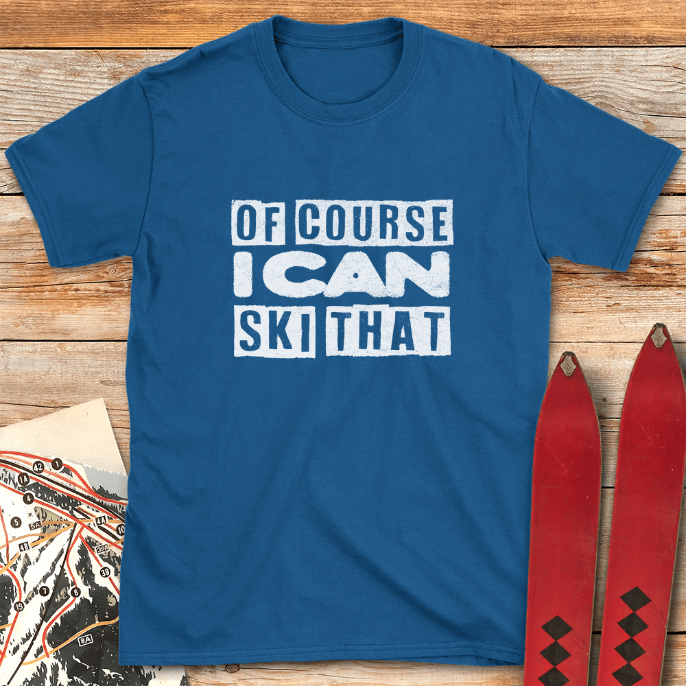 Of Course Ski Gritty T Shirt Gift For Skier