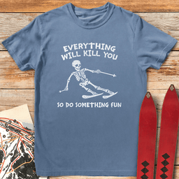 Everything Kills T Shirt Gift For Skier