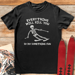 Everything Kills T Shirt Gift For Skier