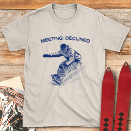 Meeting Declined Snowboard T Shirt Gift For Snowboarder