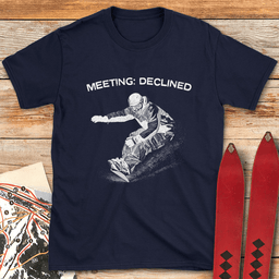 Meeting Declined Snowboard T Shirt Gift For Snowboarder