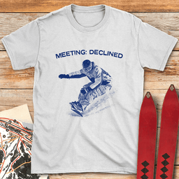 Meeting Declined Snowboard T Shirt Gift For Snowboarder