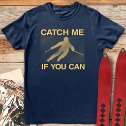 Catch Me If You Can T Shirt Gift For Skier