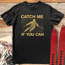 Catch Me If You Can T Shirt Gift For Skier