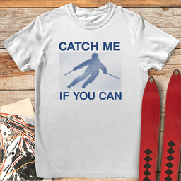 Catch Me If You Can T Shirt Gift For Skier