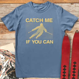 Catch Me If You Can T Shirt Gift For Skier