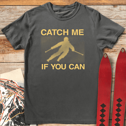 Catch Me If You Can T Shirt Gift For Skier