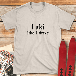 Like I Drive T Shirt Gift For Skier