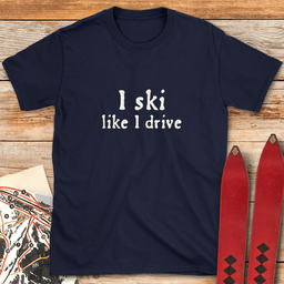 Like I Drive T Shirt Gift For Skier