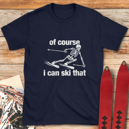 Of Course Ski Skeleton T Shirt Gift For Skier