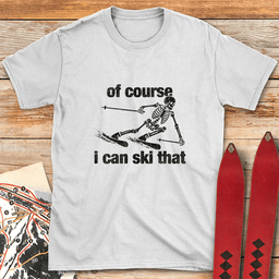 Of Course Ski Skeleton T Shirt Gift For Skier