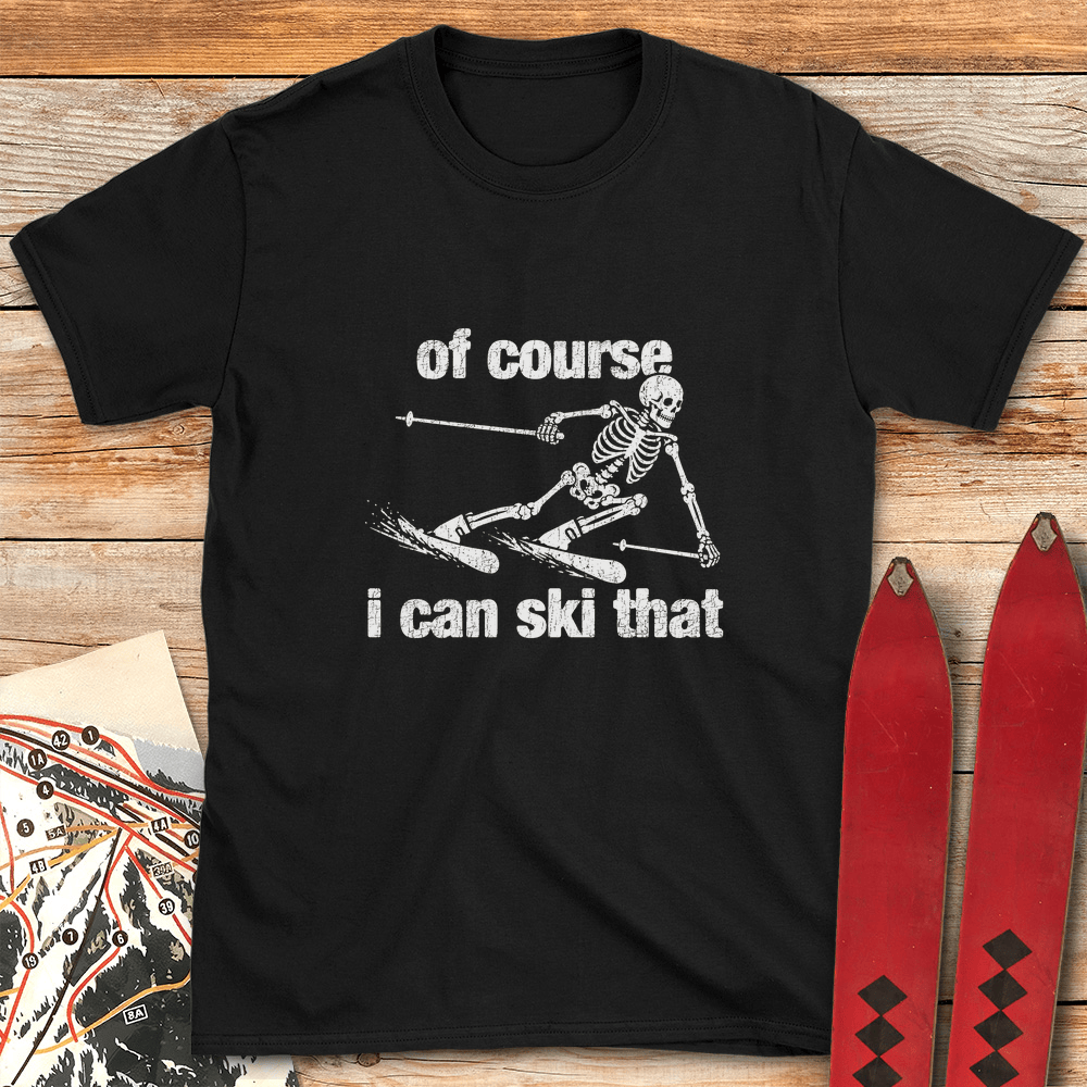 Of Course Ski Skeleton T Shirt Gift For Skier