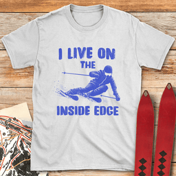 Live On The Inside Edge T Shirt Gift For Skier