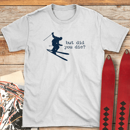 Did You Die Ski T Shirt Gift For Skier