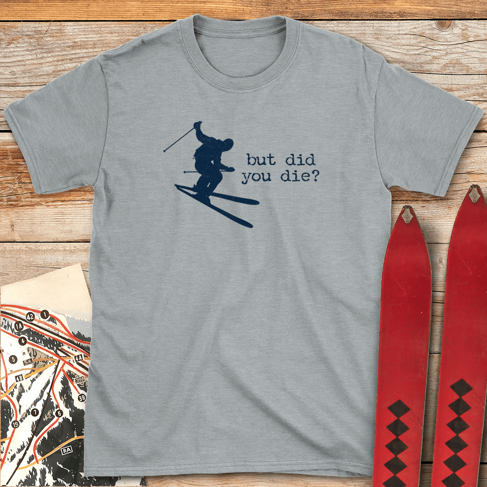 Did You Die Ski T Shirt Gift For Skier