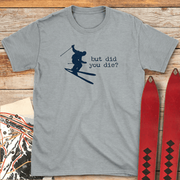 Did You Die Ski T Shirt Gift For Skier