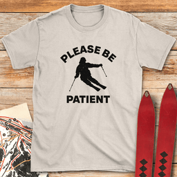 Please Be Patient T Shirt Gift For Skier