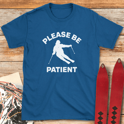 Please Be Patient T Shirt Gift For Skier