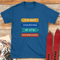 Not Hoarding Snowboards T Shirt Gift For Snowboarder