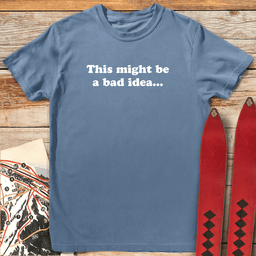 Might Be Bad T Shirt Gift For Skier