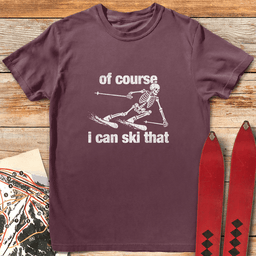 Of Course Ski Skeleton T Shirt Gift For Skier