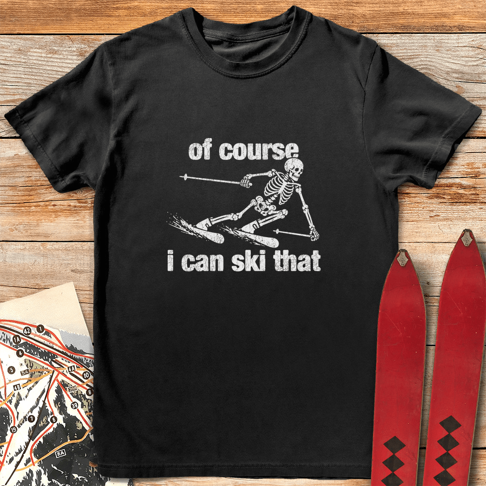 Of Course Ski Skeleton T Shirt Gift For Skier