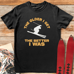 Older Is Better Ski T Shirt Gift For Skier