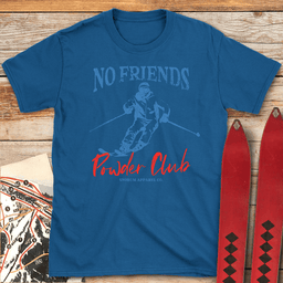No Friends Powder Club T Shirt Gift For Skier
