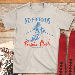 No Friends Powder Club T Shirt Gift For Skier
