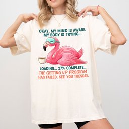 Hilarious Tired Flamingo Coffee The Ultimate Getting Up Program T Shirt Gift For Flamingo Lover