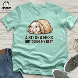 A Bit Of A Mess But Doing My Best Unisex T Shirt Gift For Animal Lover